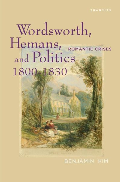 Cover for Benjamin Kim · Wordsworth, Hemans, and Politics, 1800–1830: Romantic Crises (Hardcover Book) (2013)