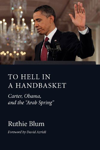To Hell in a Handbasket: Carter, Obama, and the Arab Spring - Ruthie Blum - Books - RVP Press - 9781618613332 - August 2, 2012
