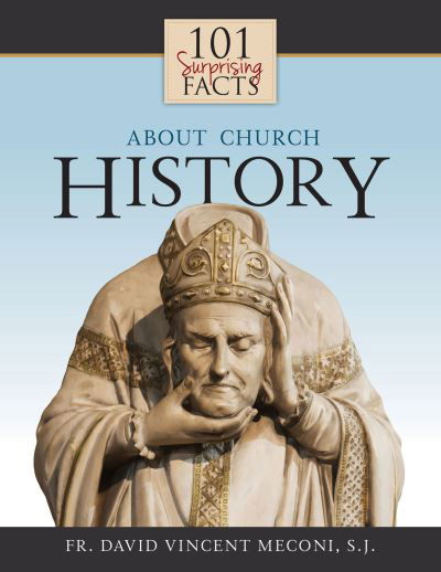 Cover for David Meconi S.J. · 101 Surprising Facts About Church History (Paperback Book) (2016)
