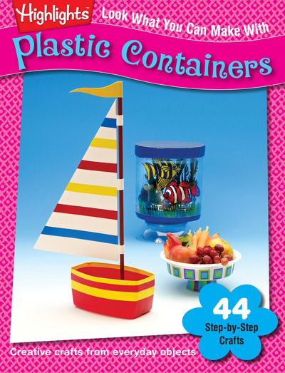 Cover for Highlights for Children · Look What You Can Make With Plastic Containers (Paperback Book) (2013)