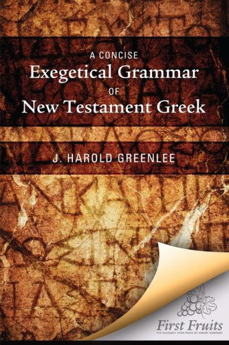 Cover for J. Harold Greenlee · A Concise Exegetical Grammar of New Testament Greek (Paperback Book) [First Fruits Press edition] (2012)