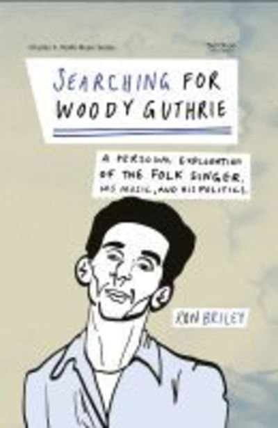 Cover for Ron Briley · Searching for Woody Guthrie: A Personal Exploration of the Folk Singer, His Music, and His Politics - Charles K. Wolfe Music Series (Taschenbuch) (2020)