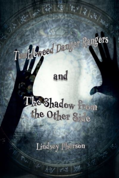 Cover for Lindsey Pherson · Tumbleweed Danger Rangers and the Shadow from the Other Side (Paperback Book) (2018)