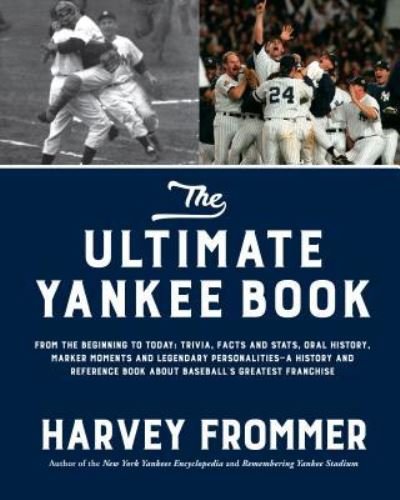 The Ultimate Yankee Book: From the Beginning to Today: Trivia, Facts and Stats, Oral History, Marker Moments and Legendary Personalities-A History and Reference Book About Baseball's Greatest Franchise - Harvey Frommer - Books - Page Street Publishing - 9781624144332 - October 24, 2017