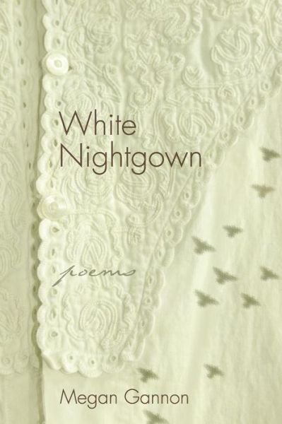 Cover for Megan Gannon · White Nightgown: Poems (Taschenbuch) (2014)