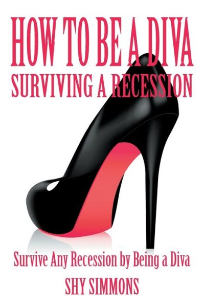 How to Be a Diva Surviving a Recession - Shy Simmons - Books - Strategic Book Publishing & Rights Agenc - 9781628571332 - December 20, 2017