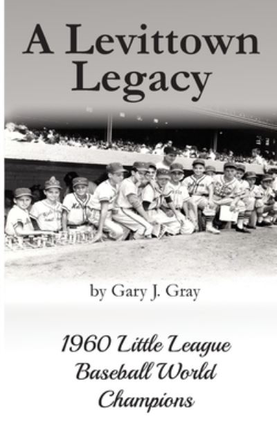 Cover for Gary J Gray · A Levittown Legacy: 1960 Little League Baseball World Champions (Paperback Book) (2019)