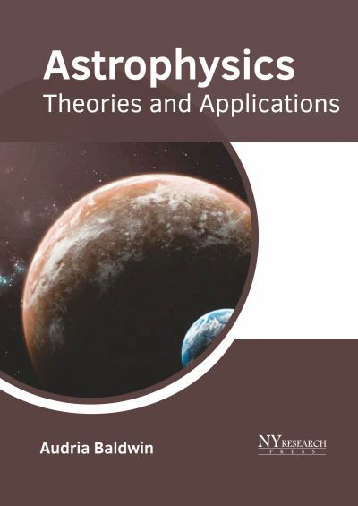 Cover for Audria Baldwin · Astrophysics: Theories and Applications (Hardcover Book) (2020)