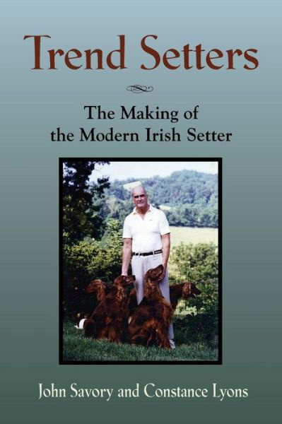 Cover for Savory, John, B.SC., PH.D. · Trend Setters: The Making of the Modern Irish Setter (Taschenbuch) (2015)