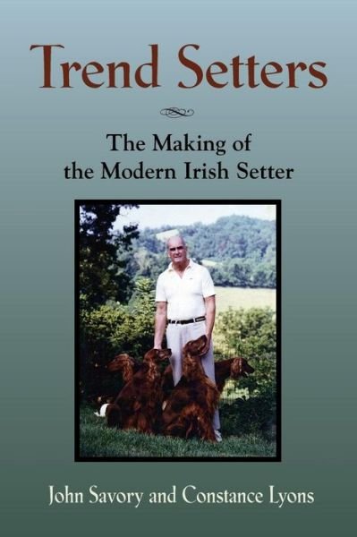 Cover for Savory, John, B.SC., PH.D. · Trend Setters: The Making of the Modern Irish Setter (Paperback Bog) (2015)