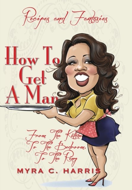 Cover for Myra C Harris · How To Get A Man (Hardcover Book) (2020)