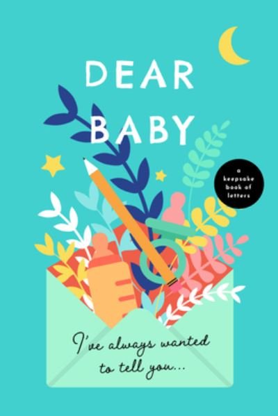 Cover for Bushel &amp; Peck Books · Dear Baby, I've Always Wanted to Tell You (Hardcover Book) (2022)