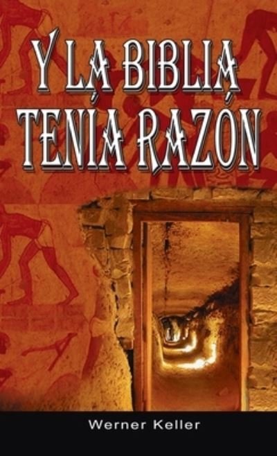 Cover for Werner Keller · Y la Biblia Tenia Razon (Coleccion de la Biblia de Israel) (Book) (2007)