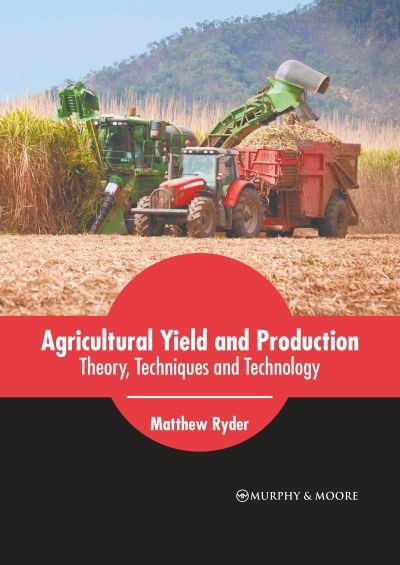 Cover for Matthew Ryder · Agricultural Yield and Production: Theory, Techniques and Technology (Hardcover Book) (2022)