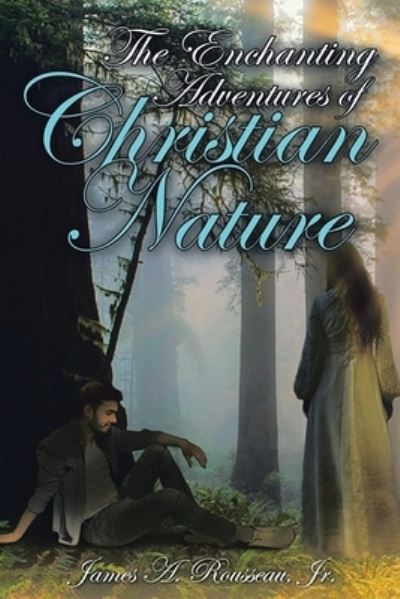 Cover for James A. Rousseau · Enchanting Adventures of Christian Nature (Book) (2022)