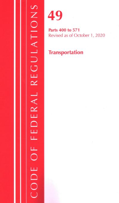 Cover for Office Of The Federal Register (U.S.) · Code of Federal Regulations, Title 49 Transportation 400-571, Revised as of October 1, 2020 - Code of Federal Regulations, Title 49 Transportation (Paperback Book) (2021)