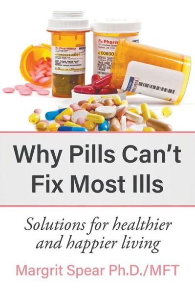 Cover for Margrit Spear · Why Pills Can't Fix Most Ills (Paperback Book) (2017)