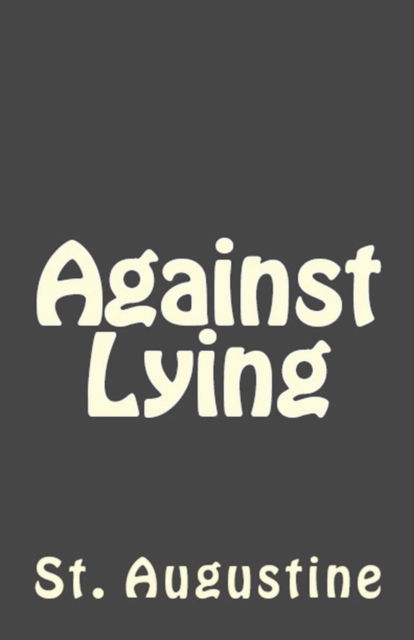 Against Lying - St Augustine - Bücher - Lighthouse Publishing - 9781643730332 - 1. August 2018