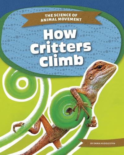 Cover for Emma Huddleston · How Critters Climb - The Science of Animal Movement (Paperback Book) (2021)