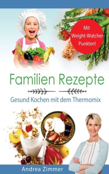 Cover for Andrea Zimmer · Familien Rezepte! Mit Punkten! Gesund Kochen mit dem Thermomix (Hardcover Book) (2021)