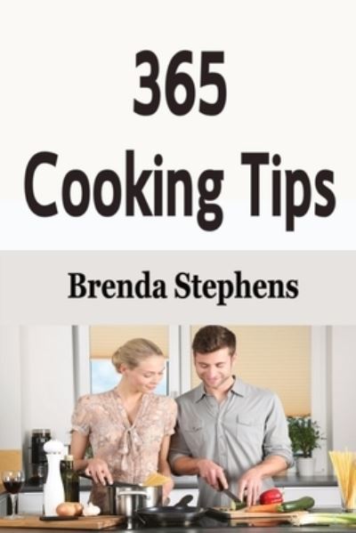 365 Cooking Tips - Brenda Stephens - Kirjat - ECONO Publishing Company - 9781648300332 - maanantai 17. helmikuuta 2020