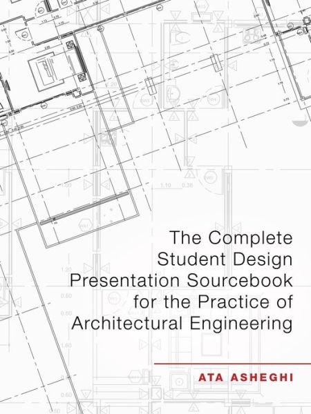 Cover for Ata Asheghi · The Complete Student Design Presentation Sourcebook for the Practice of Architectural Engineering (Taschenbuch) (2021)