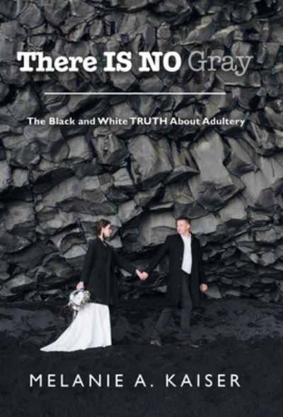 There Is No Gray - Melanie A. Kaiser - Livros - Author Solutions, LLC - 9781664278332 - 5 de outubro de 2022