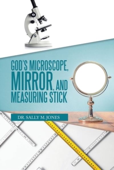 Cover for Sally M. Jones · God's Microscope, Mirror, and Measuring Stick (Paperback Book) (2022)