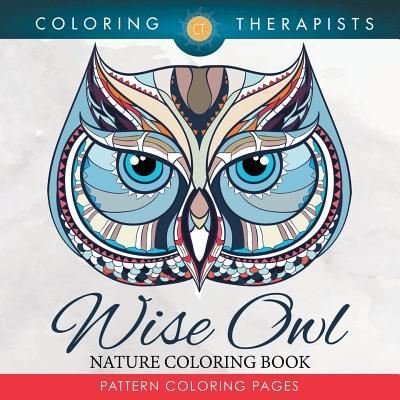 Cover for Coloring Therapist · Wise Owl Nature Coloring Book: Pattern Coloring Pages (Pocketbok) (2016)