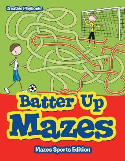 Batter Up Mazes - Mazes Sports Edition - Creative Playbooks - Books - Creative Playbooks - 9781683231332 - February 7, 2016