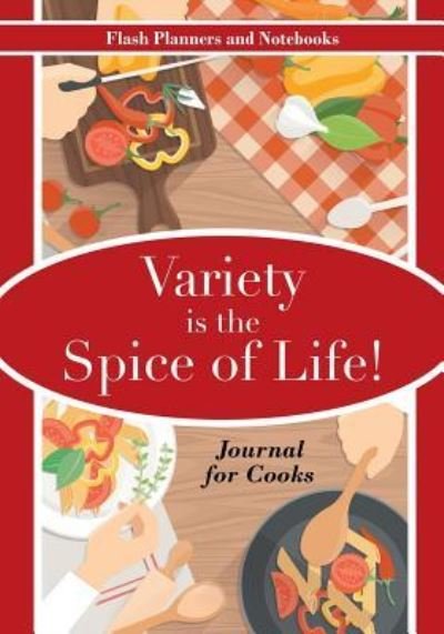 Cover for Flash Planners and Notebooks · Variety Is the Spice of Life! Journal for Cooks (Paperback Book) (2016)