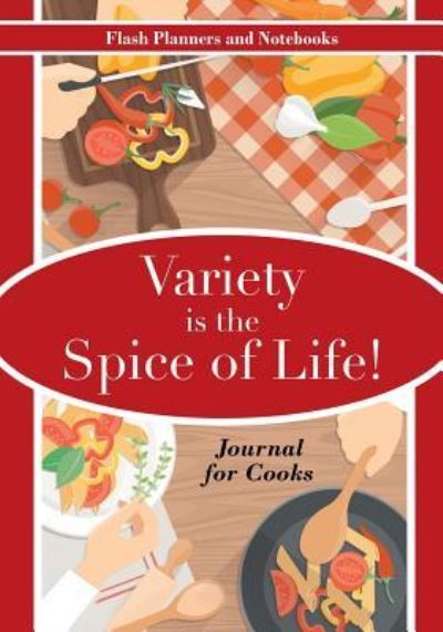 Cover for Flash Planners and Notebooks · Variety Is the Spice of Life! Journal for Cooks (Pocketbok) (2016)