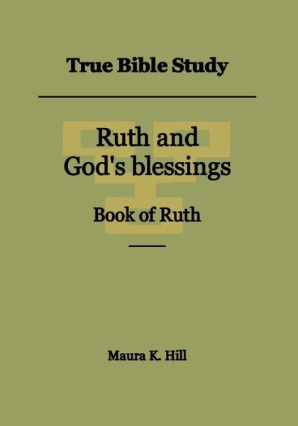 Cover for Maura K Hill · True Bible Study - Ruth and God's blessings Book of Ruth (Paperback Book) (2019)