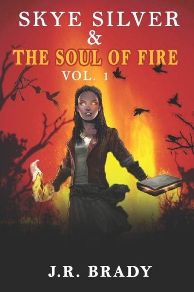 Cover for J R Brady · Skye Silver &amp; the Soul of Fire Vol.1 (Pocketbok) (2018)