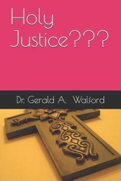 Cover for Gerald A Walford · Holy Justice (Paperback Book) (2018)