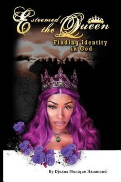Esteemed The Queen - Djuana Monique Hammond - Kirjat - Createspace Independent Publishing Platf - 9781724585332 - keskiviikko 8. elokuuta 2018
