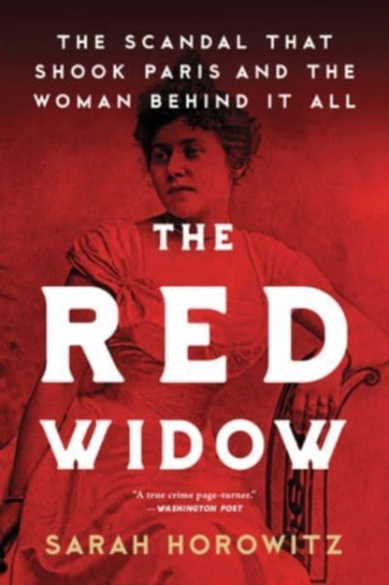 Cover for Sarah Horowitz · The Red Widow: The Scandal that Shook Paris and the Woman Behind it All (Taschenbuch) (2023)