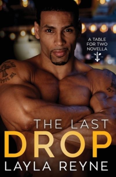 Cover for Layla Reyne · The Last Drop A Table for Two Novella (Paperback Book) (2020)