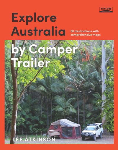 Cover for Lee Atkinson · Explore Australia by Camper Trailer (Paperback Book) [Paperback edition] (2017)