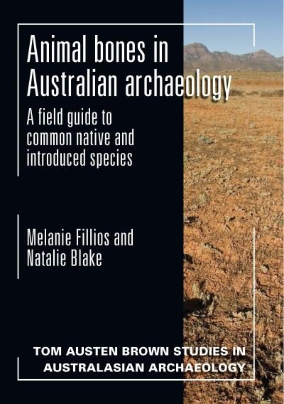 Cover for Melanie Fillios · Animal Bones in Australian Archaeology: A Field Guide to Common Native and Introduced Species - Tom Austen Brown Studies in Australasian Archaeology (Paperback Book) (2015)