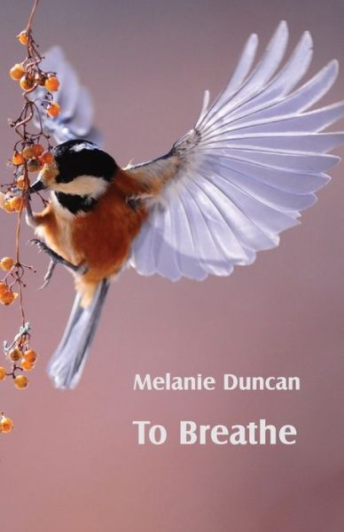 To Breathe - Melanie Duncan - Livros - Ginninderra Press - 9781760419332 - 24 de junho de 2020