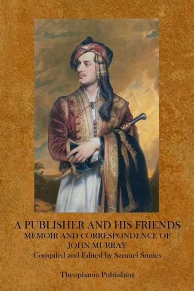 A Publisher and His Friends: Samuel Smiles - John Murray - Książki - Theophania Publishing - 9781770830332 - 2 maja 2011