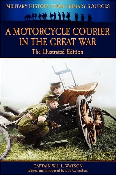 W. H. L. Watson · A Motorcycle Courier in the Great War (Paperback Book) [Illustrated edition] (2012)