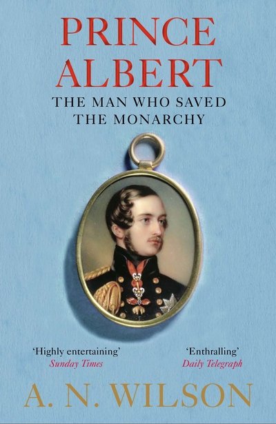 Cover for A. N. Wilson · Prince Albert: The Man Who Saved the Monarchy (Paperback Book) [Main edition] (2020)