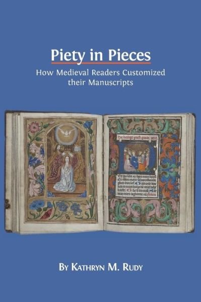 Cover for Kathryn M Rudy · Piety in Pieces: How Medieval Readers Customized Their Manuscripts (Pocketbok) (2016)