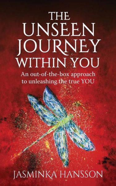 Cover for Jasminka Hansson · The Unseen Journey Within You: An out-of-the-box approach to unleashing the true YOU (Paperback Book) (2018)