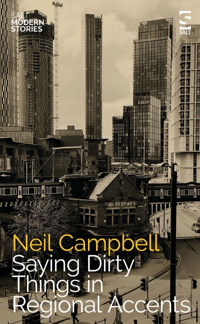 Cover for Neil Campbell · Saying Dirty Things in Regional Accents - Salt Modern Stories (Paperback Book) (2025)