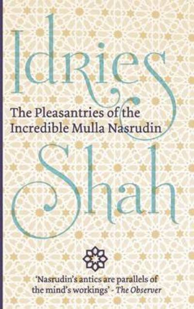 Pleasantries of the Incredible Mulla Nasrudin - Idries Shah - Books - ISF Publishing - 9781784790332 - September 1, 2015