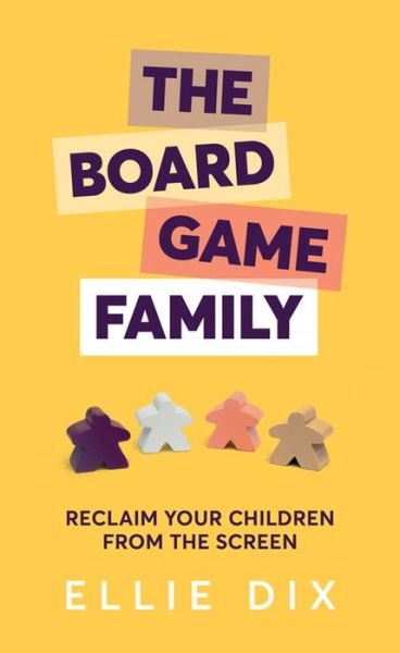 Cover for Ellie Dix · The Board Game Family: Reclaim your children from the screen (Paperback Book) (2019)