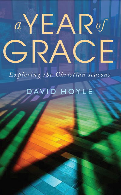 Cover for David Hoyle · A Year of Grace: Exploring the Christian seasons (Paperback Book) (2019)